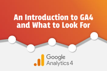 An Introduction to GA4 and What to Look For