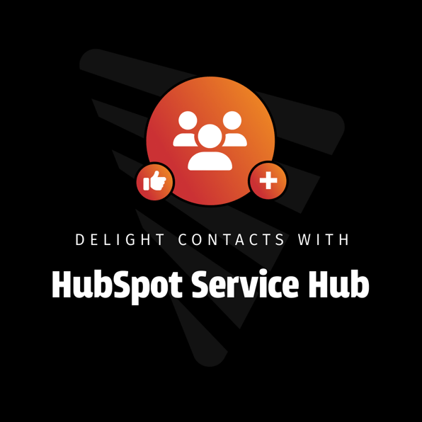 Delighting Contacts with HubSpot Service Hub