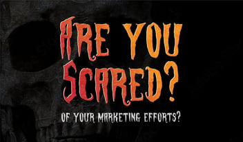Are You Scared That Your Digital Marketing Efforts Aren't Working?