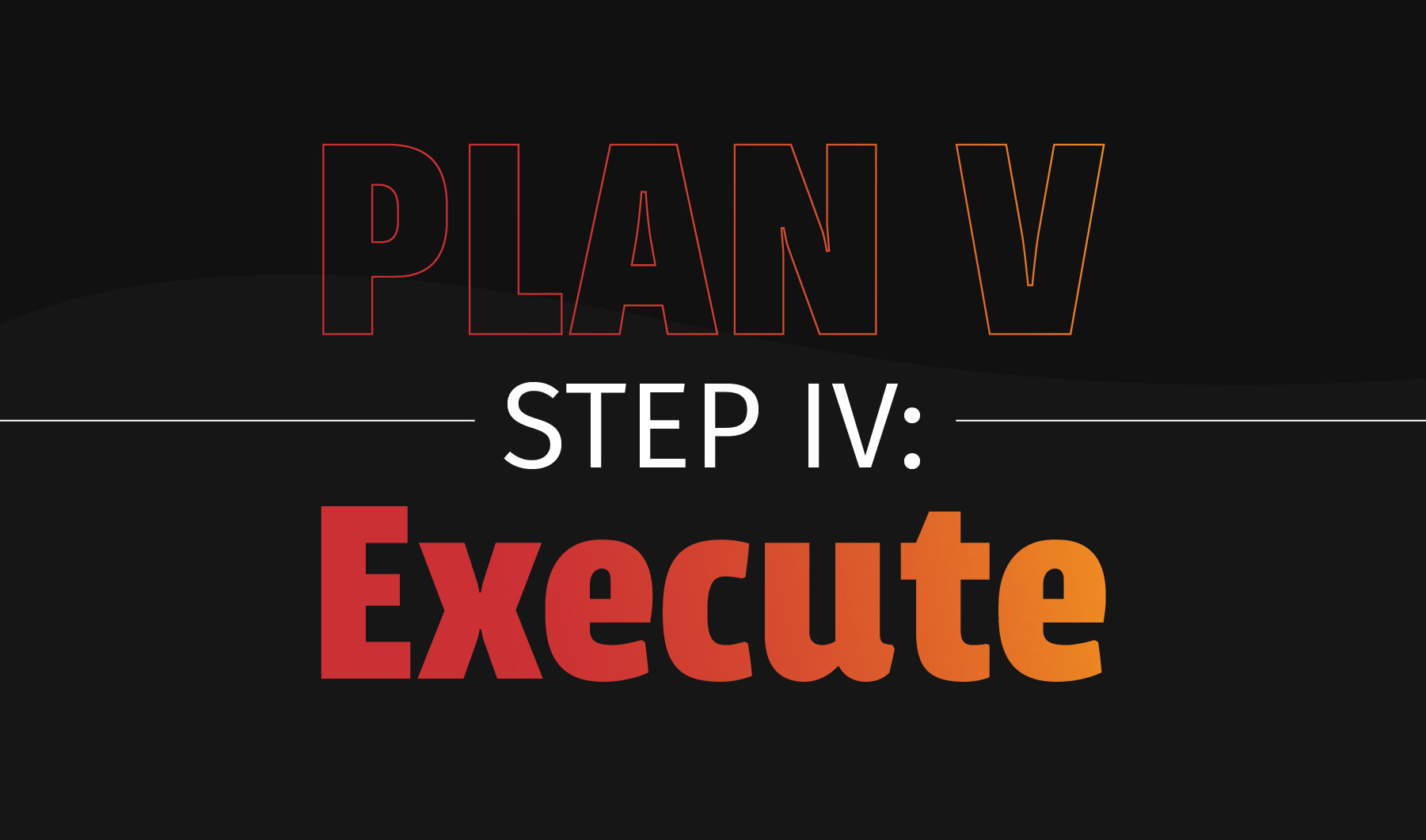 Plan V - Execute
