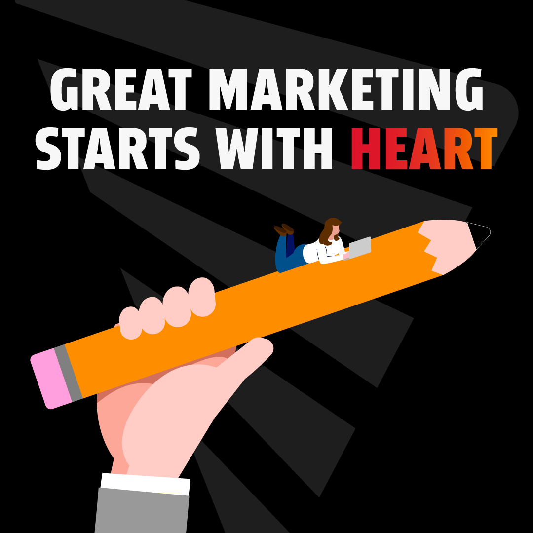 A hand holding a giant pencil with a small person typing on a laptop sitting on top. Above this image, the text reads: GREAT MARKETING STARTS WITH HEART.