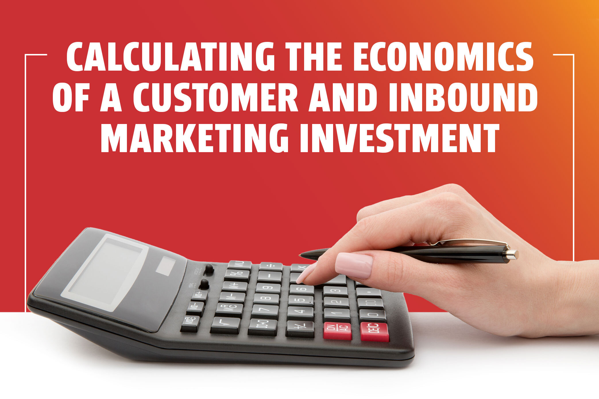 Calculating the Economics of a Customer and Inbound Marketing Investment